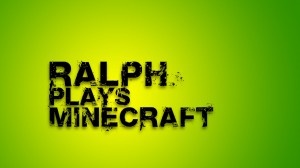 Ralph plays Minecraft Series Cover